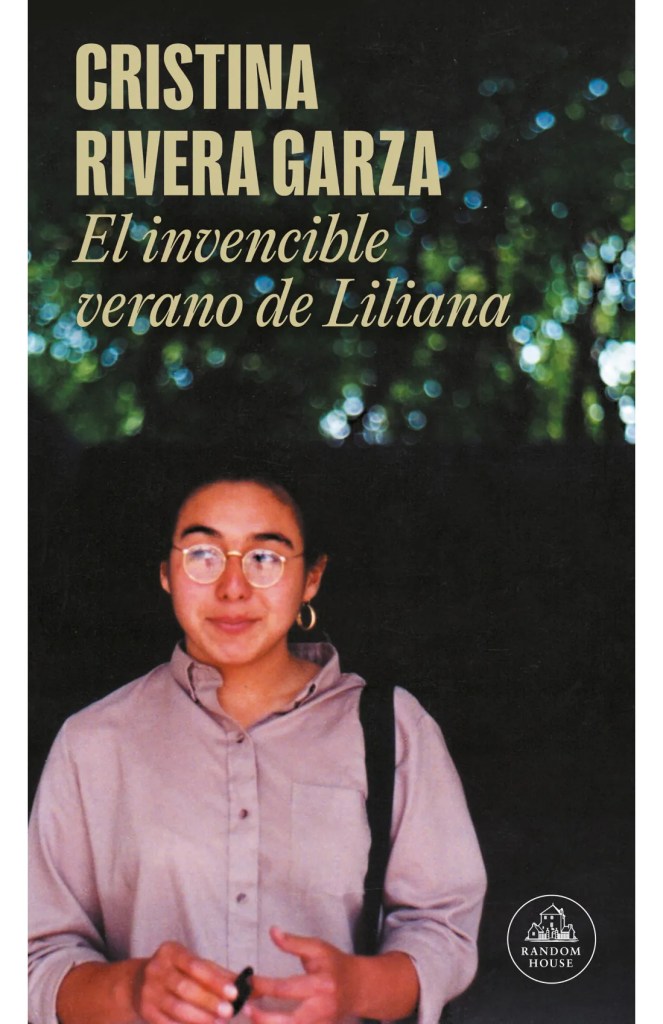 El invencible verano de Liliana - Cristina Rivera Garza.